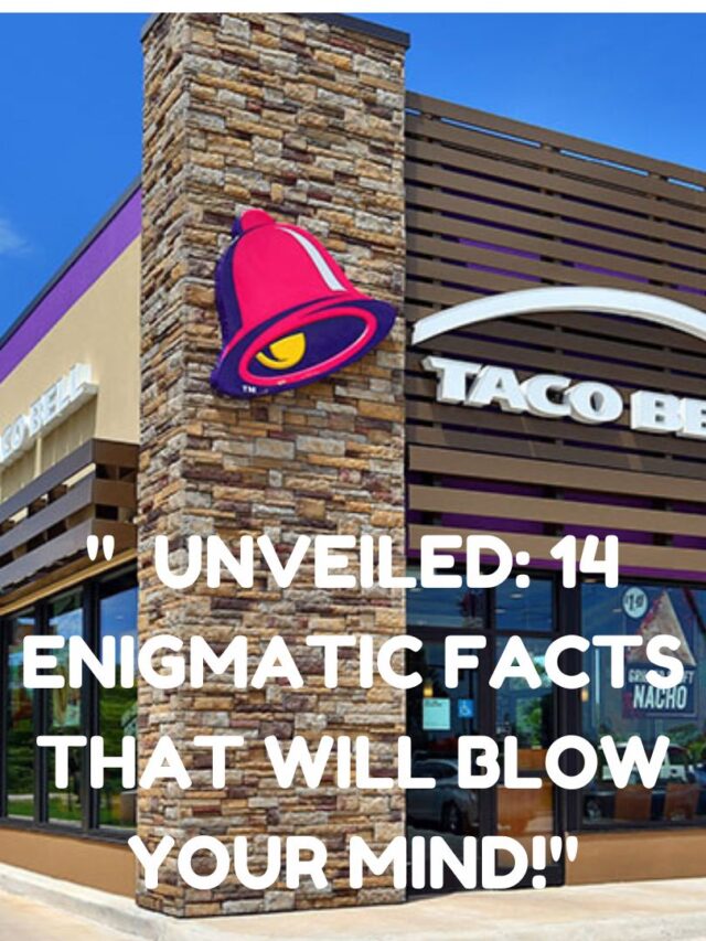 Taco Bell Unveiled: 14 Enigmatic Facts That Will Blow Your Mind!